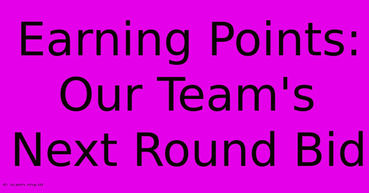 Earning Points: Our Team's Next Round Bid