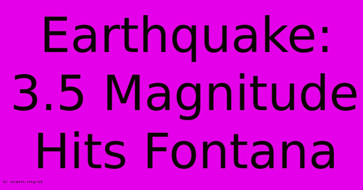 Earthquake: 3.5 Magnitude Hits Fontana