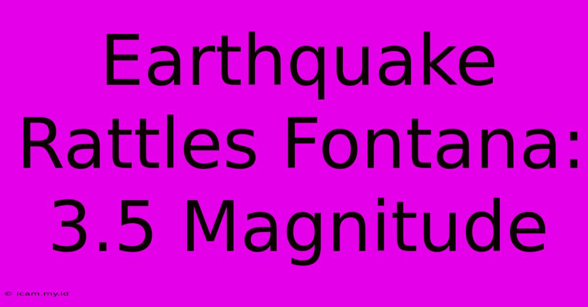 Earthquake Rattles Fontana: 3.5 Magnitude