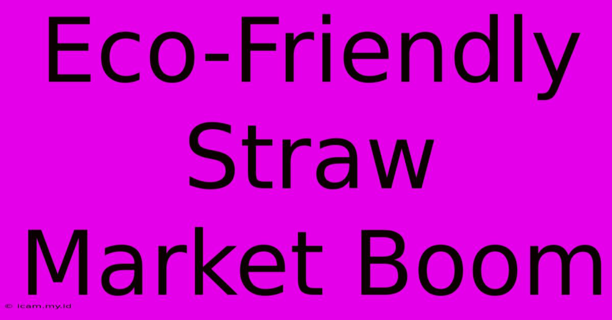 Eco-Friendly Straw Market Boom