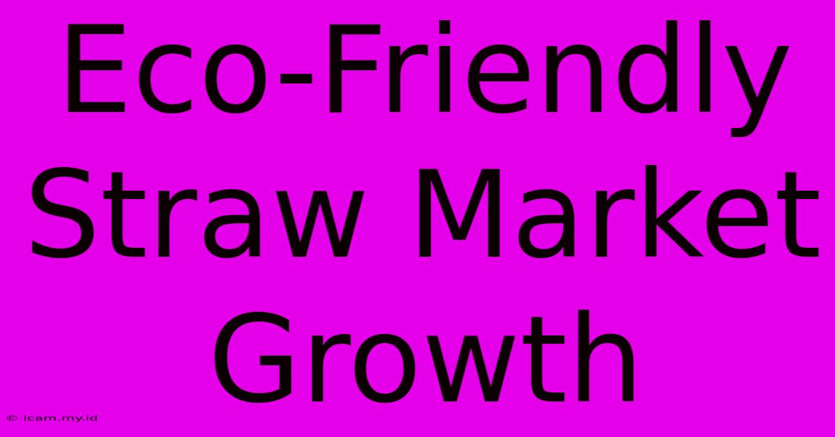 Eco-Friendly Straw Market Growth