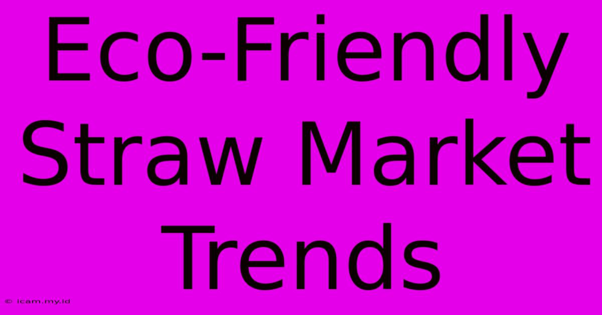 Eco-Friendly Straw Market Trends