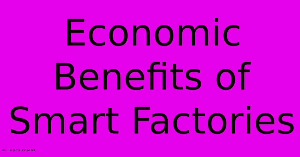 Economic Benefits Of Smart Factories