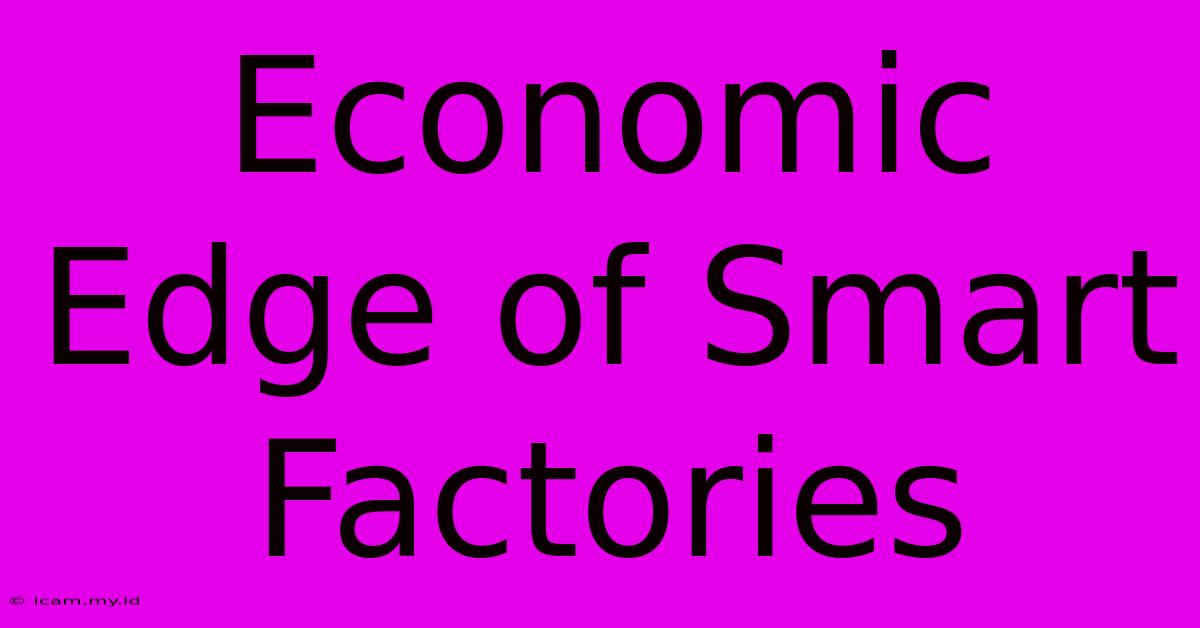 Economic Edge Of Smart Factories