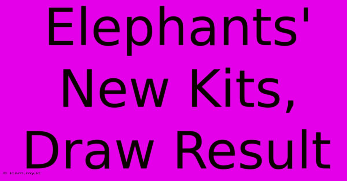 Elephants' New Kits, Draw Result