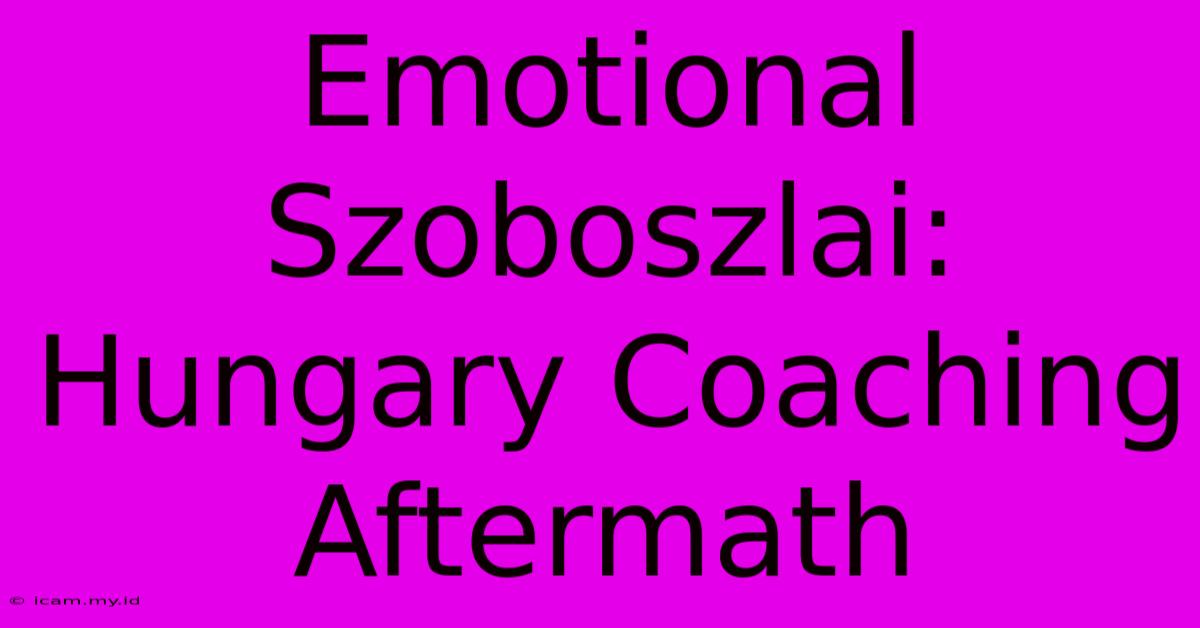 Emotional Szoboszlai: Hungary Coaching Aftermath