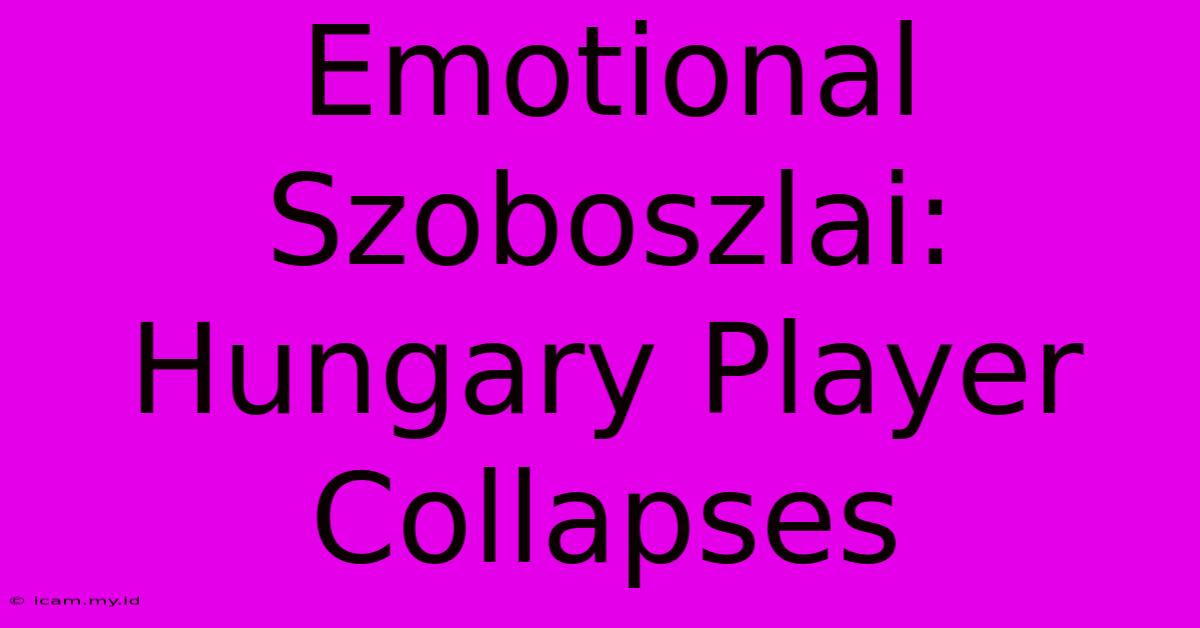 Emotional Szoboszlai: Hungary Player Collapses