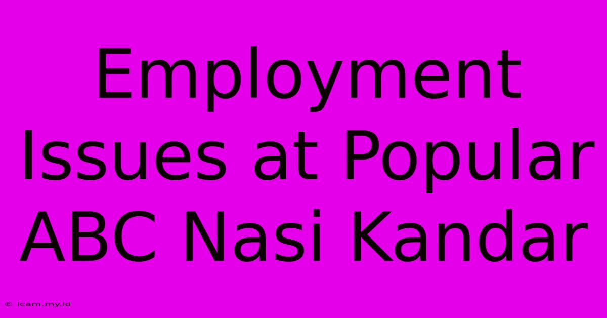 Employment Issues At Popular ABC Nasi Kandar