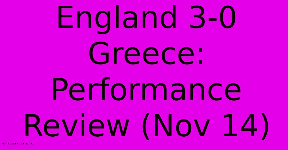 England 3-0 Greece: Performance Review (Nov 14)