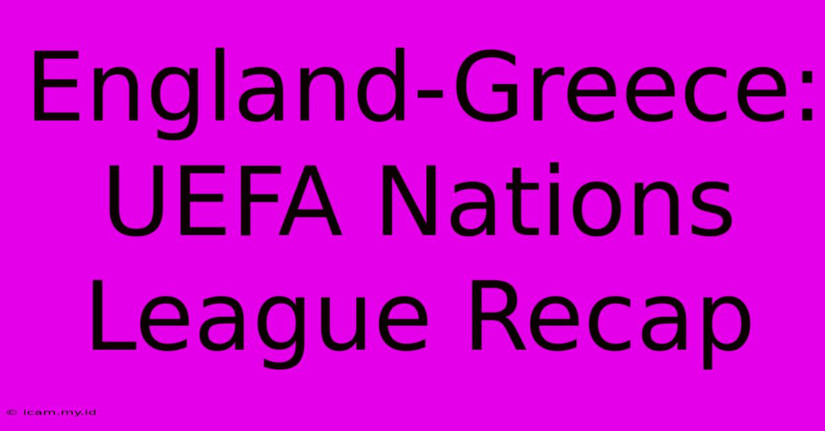 England-Greece: UEFA Nations League Recap