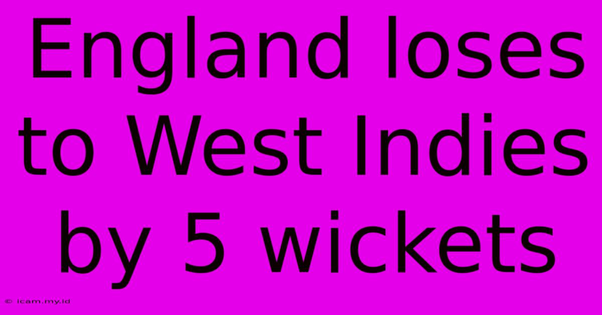 England Loses To West Indies By 5 Wickets