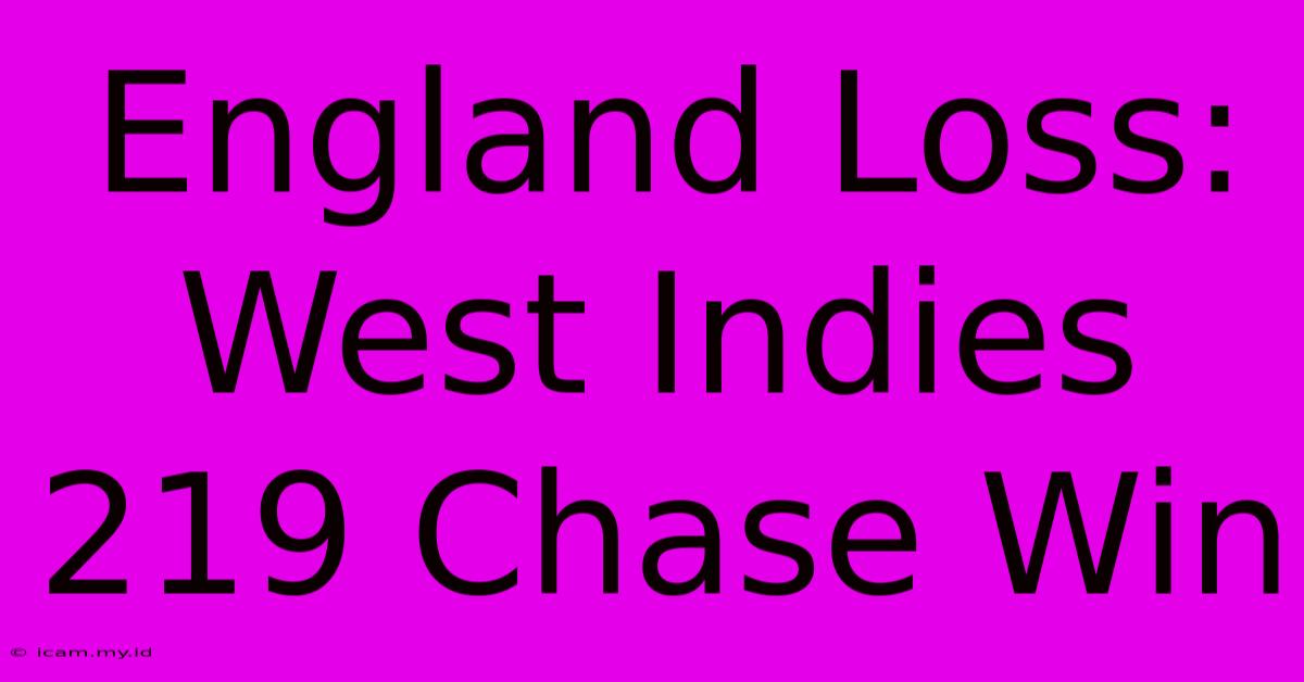 England Loss: West Indies 219 Chase Win