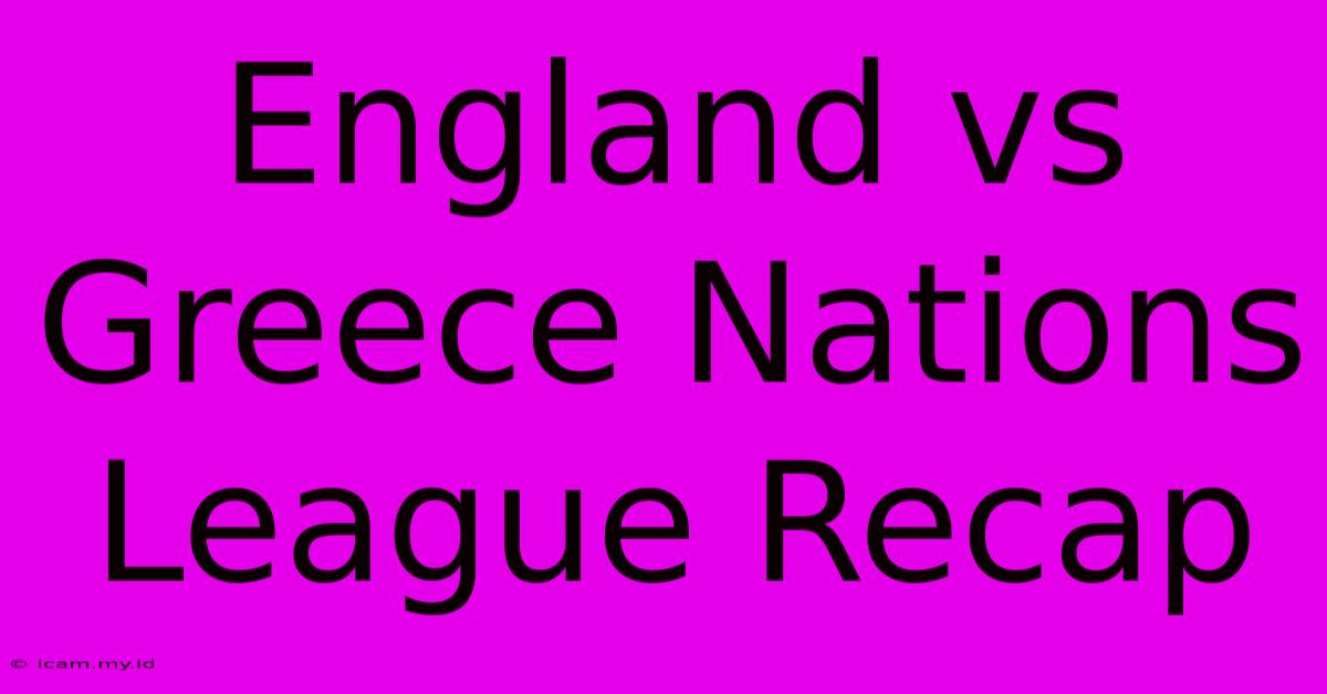 England Vs Greece Nations League Recap