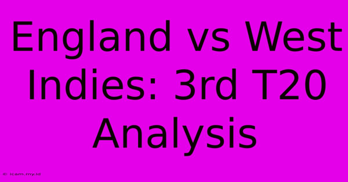 England Vs West Indies: 3rd T20 Analysis