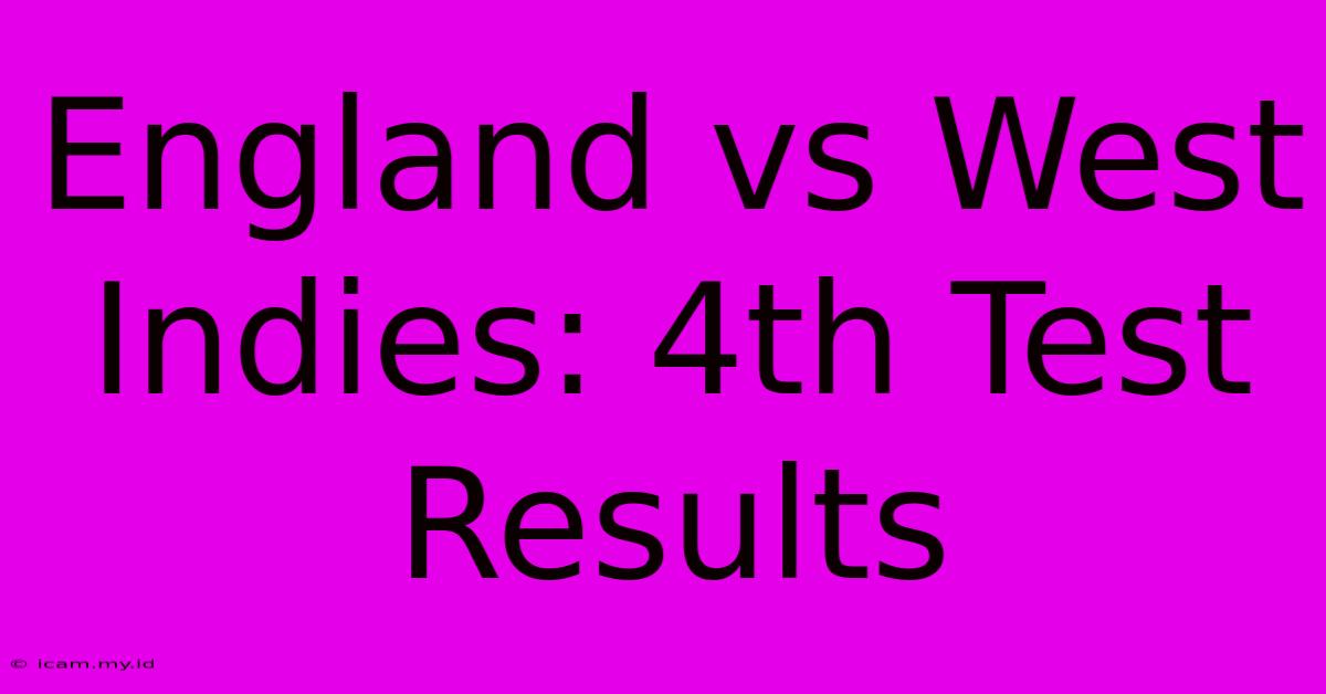 England Vs West Indies: 4th Test Results