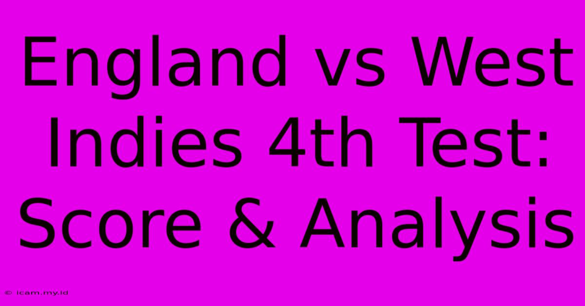 England Vs West Indies 4th Test: Score & Analysis