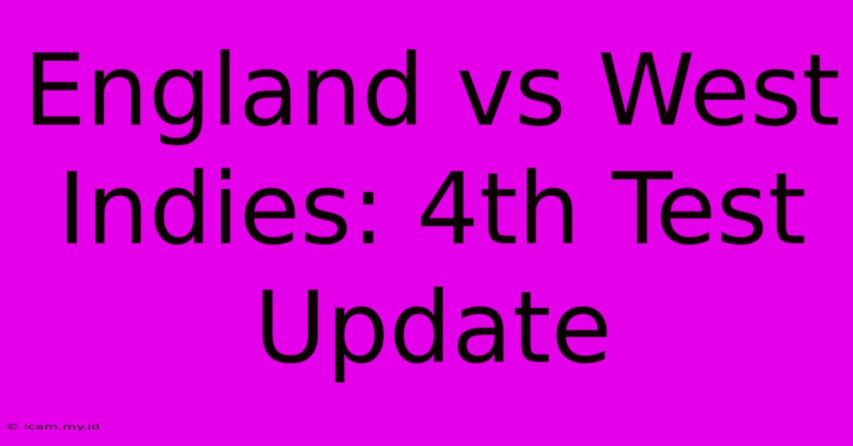 England Vs West Indies: 4th Test Update