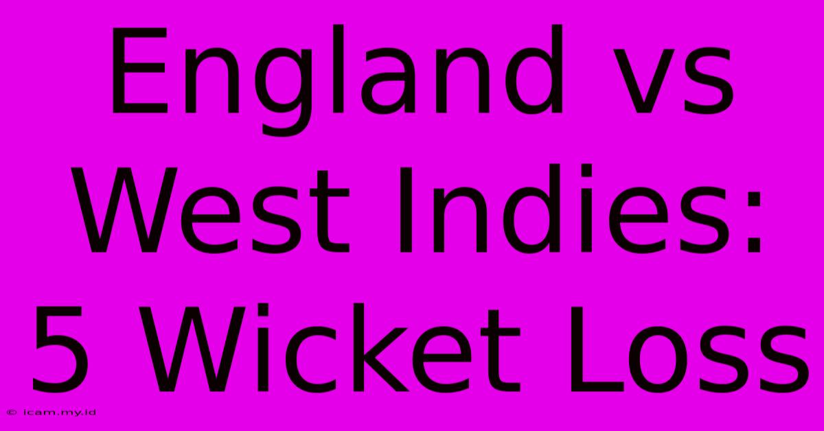 England Vs West Indies: 5 Wicket Loss