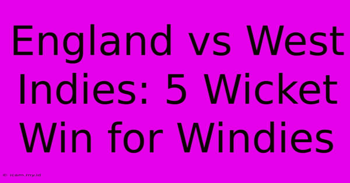 England Vs West Indies: 5 Wicket Win For Windies