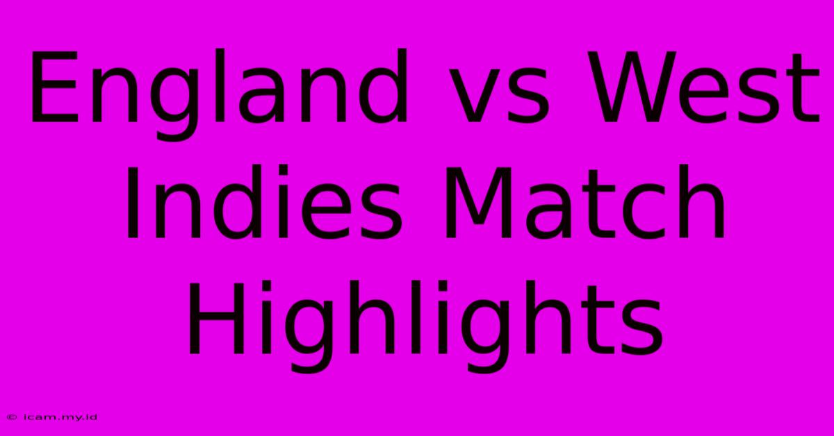 England Vs West Indies Match Highlights