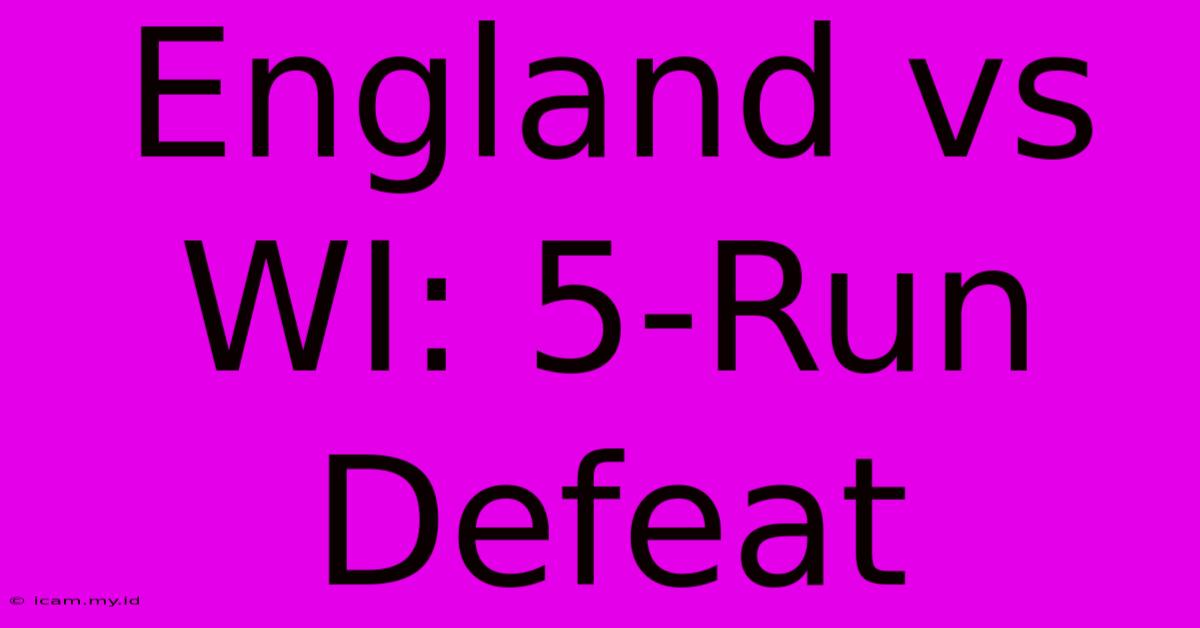 England Vs WI: 5-Run Defeat