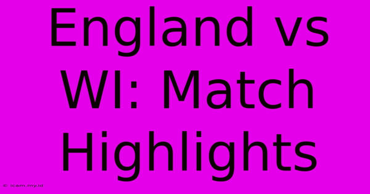 England Vs WI: Match Highlights