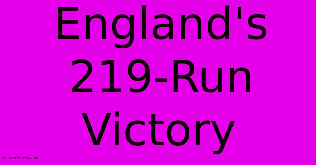 England's 219-Run Victory