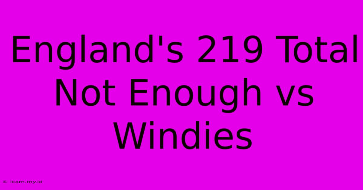 England's 219 Total Not Enough Vs Windies