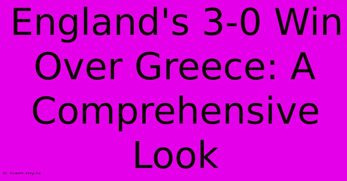 England's 3-0 Win Over Greece: A Comprehensive Look