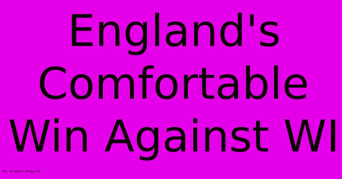 England's Comfortable Win Against WI