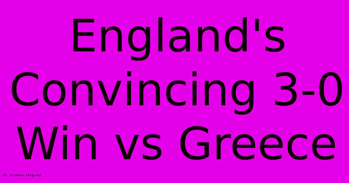 England's Convincing 3-0 Win Vs Greece