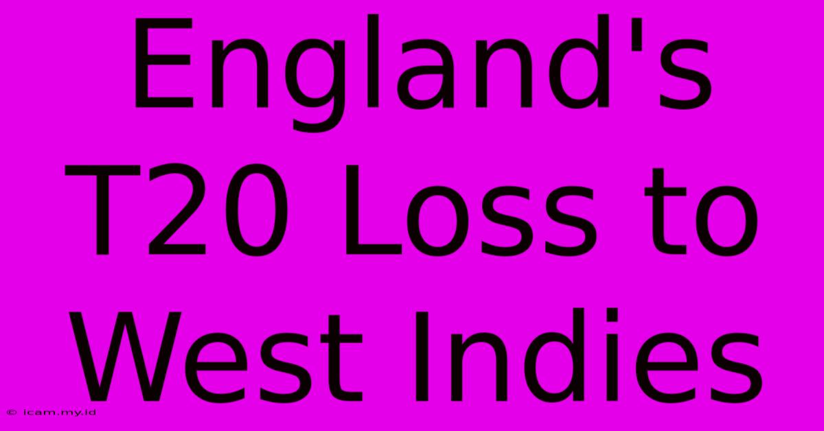 England's T20 Loss To West Indies