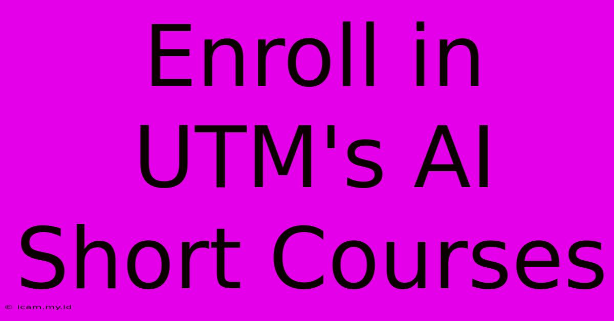 Enroll In UTM's AI Short Courses