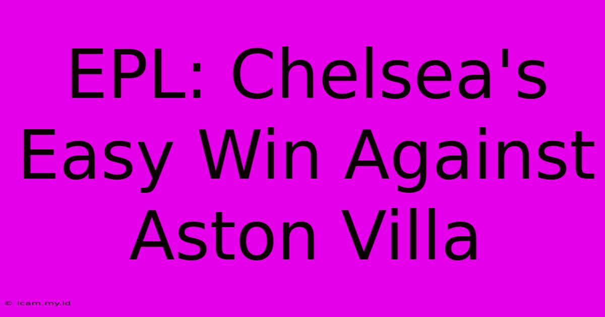 EPL: Chelsea's Easy Win Against Aston Villa