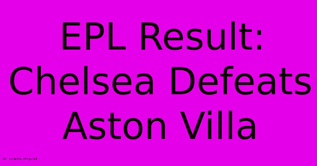 EPL Result: Chelsea Defeats Aston Villa