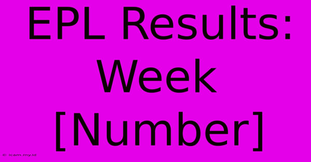 EPL Results: Week [Number]