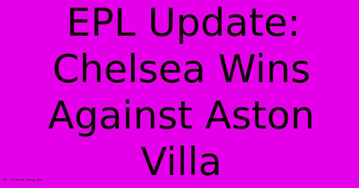 EPL Update: Chelsea Wins Against Aston Villa