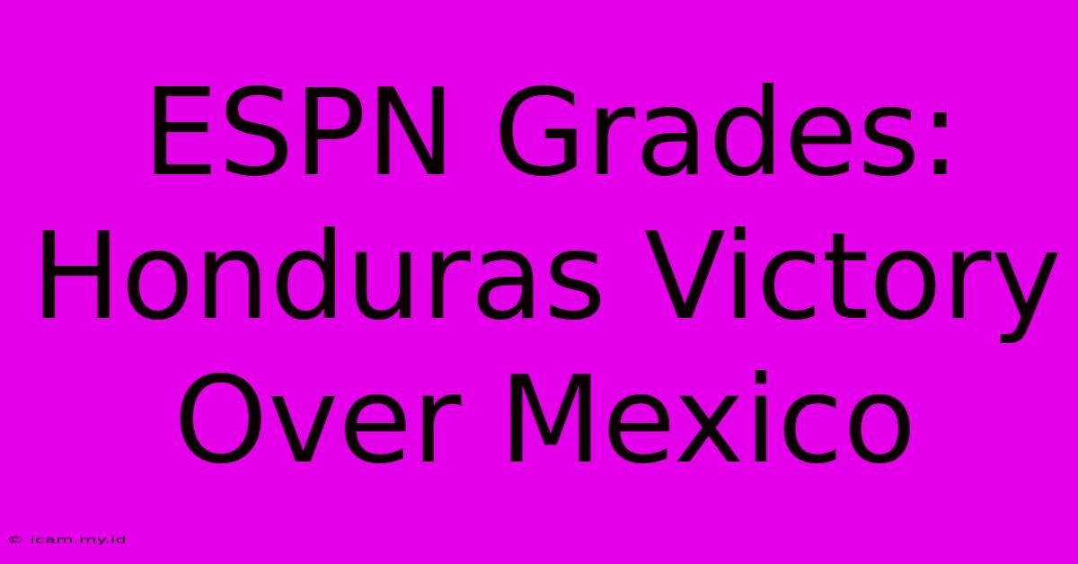 ESPN Grades: Honduras Victory Over Mexico