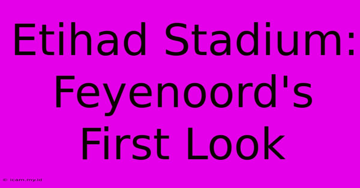 Etihad Stadium: Feyenoord's First Look