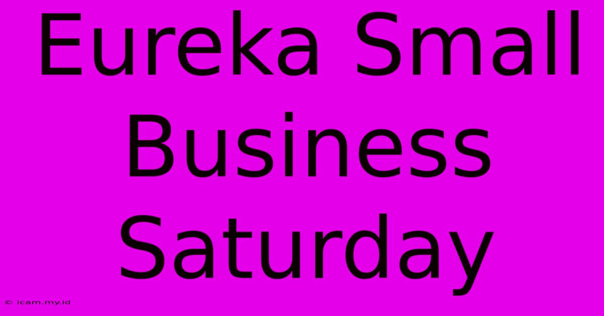 Eureka Small Business Saturday