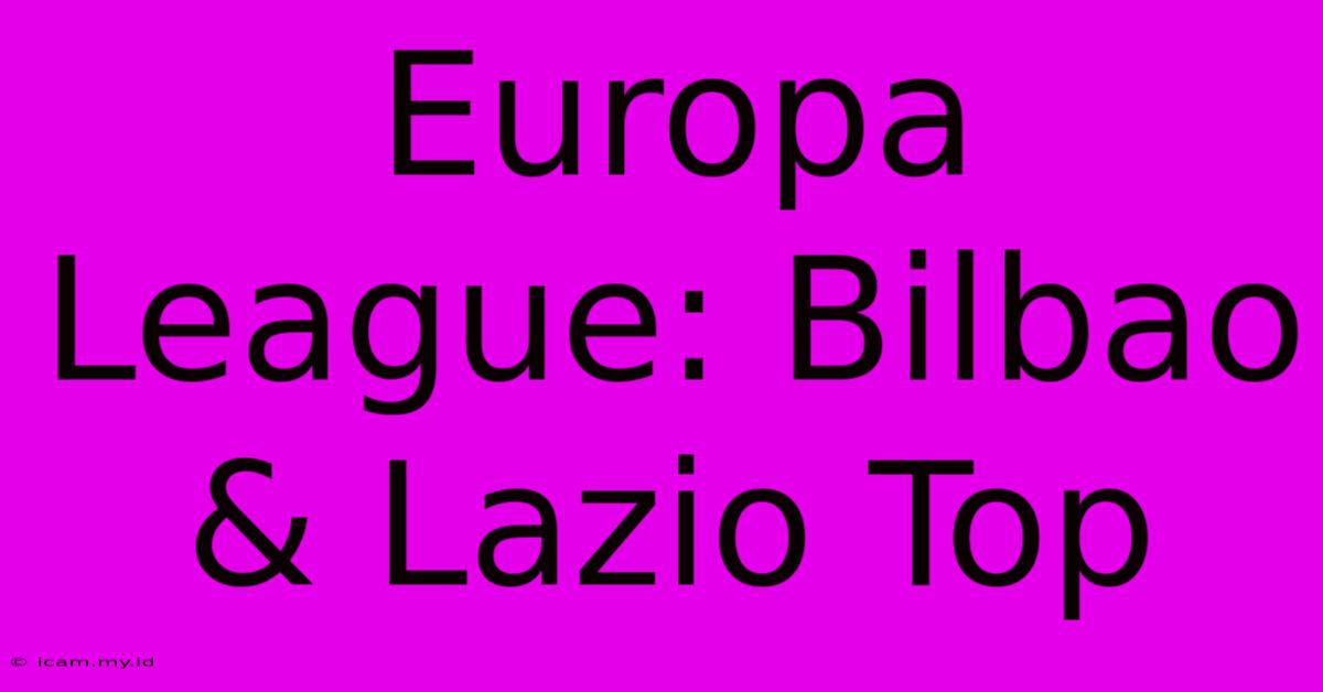 Europa League: Bilbao & Lazio Top