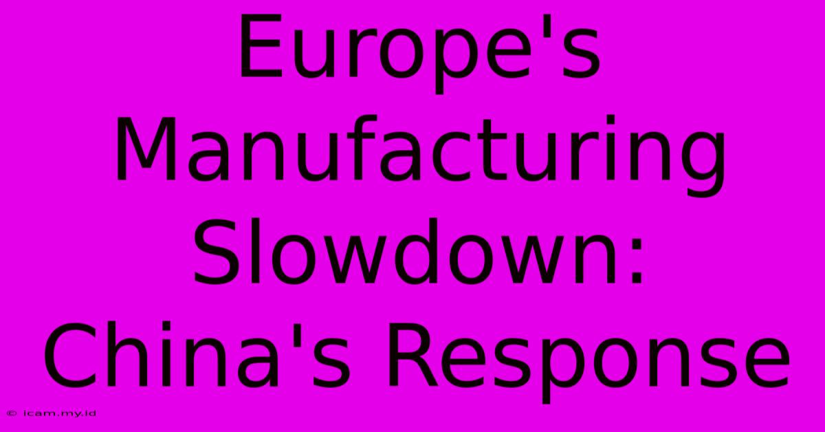 Europe's Manufacturing Slowdown: China's Response