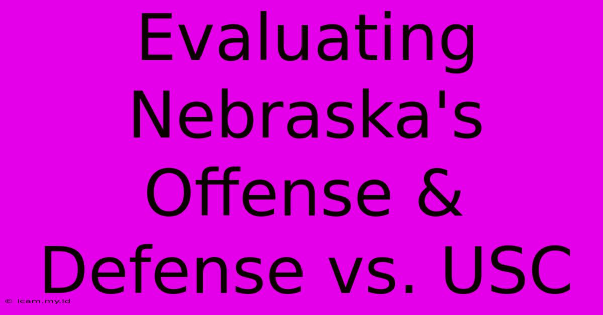 Evaluating Nebraska's Offense & Defense Vs. USC