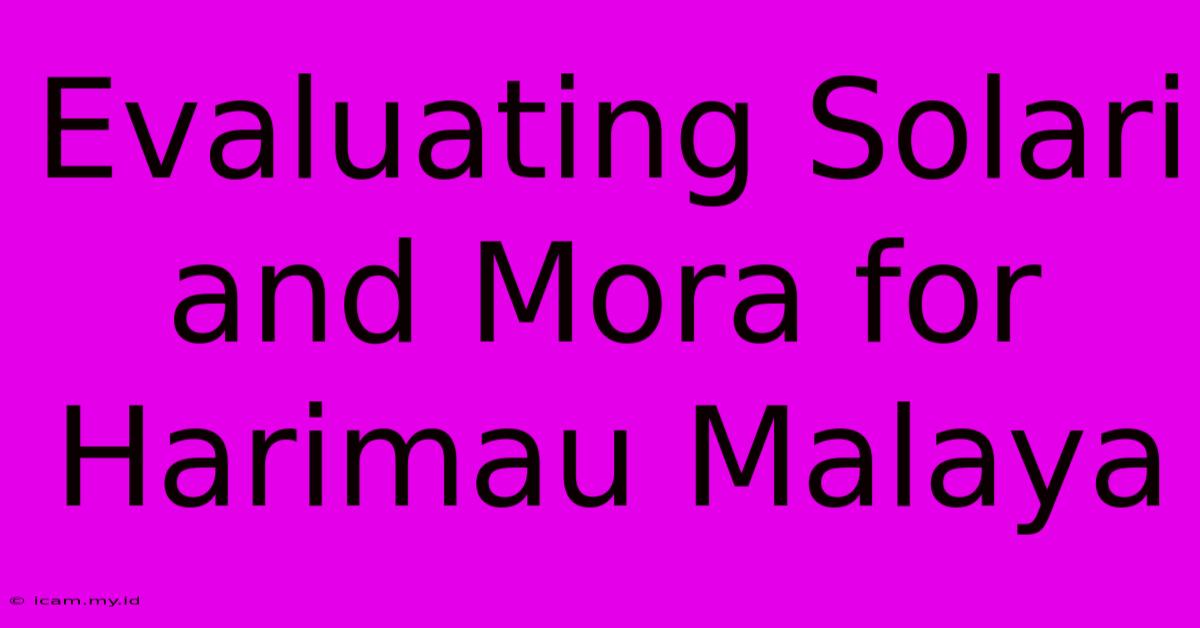 Evaluating Solari And Mora For Harimau Malaya