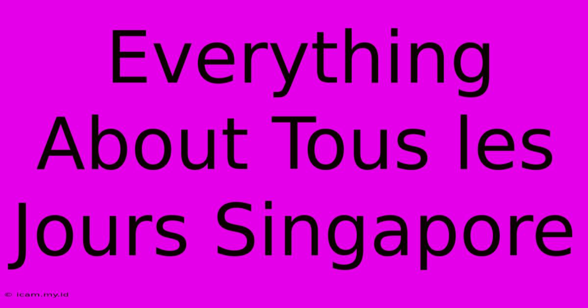 Everything About Tous Les Jours Singapore