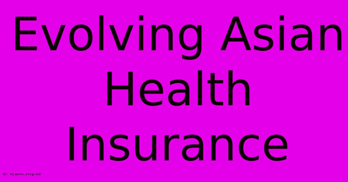 Evolving Asian Health Insurance