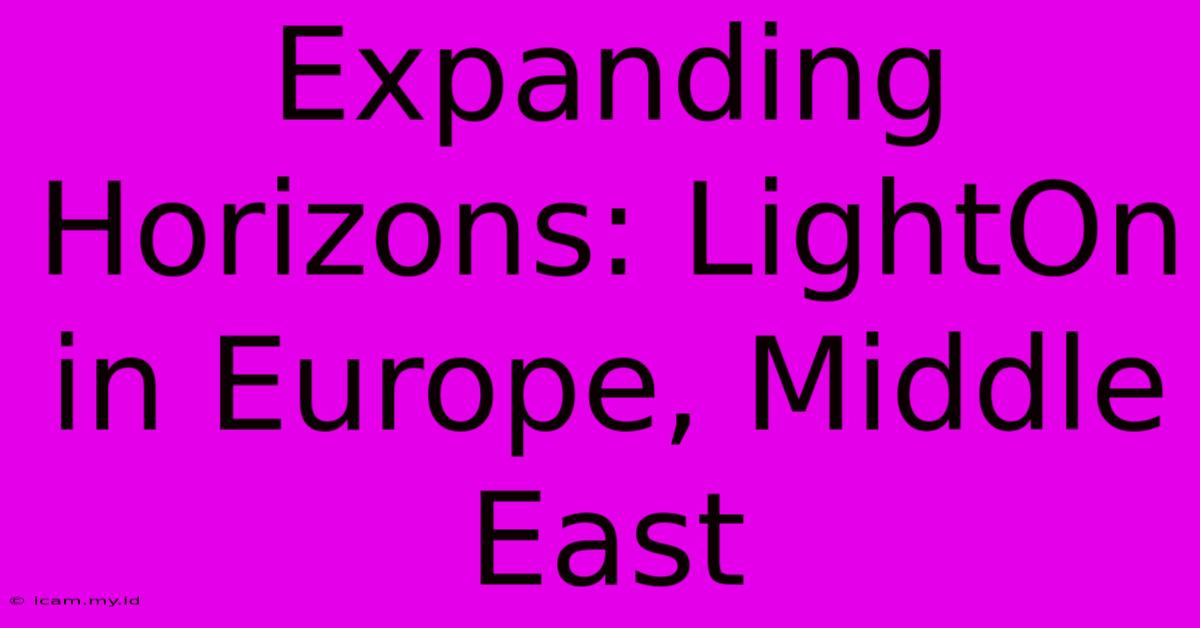 Expanding Horizons: LightOn In Europe, Middle East