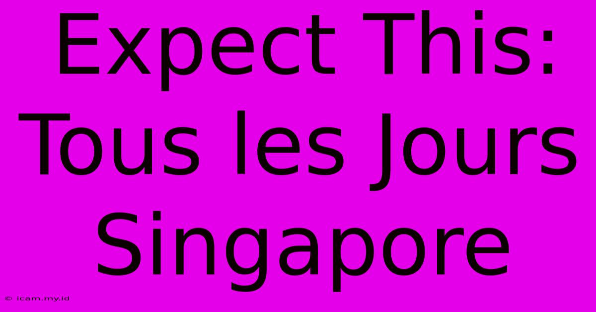 Expect This: Tous Les Jours Singapore