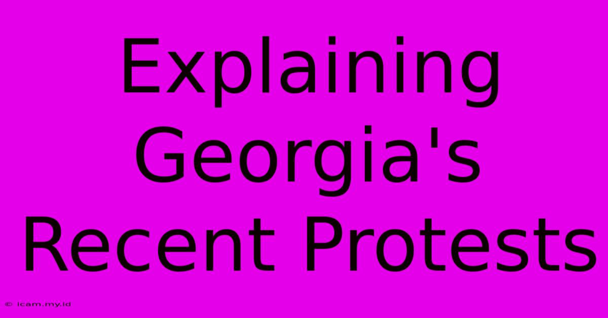 Explaining Georgia's Recent Protests