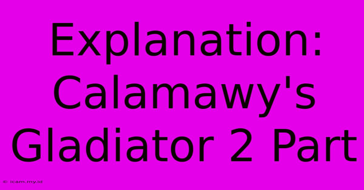 Explanation: Calamawy's Gladiator 2 Part